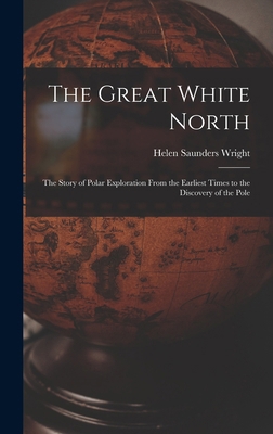 The Great White North: The Story of Polar Explo... 1018033386 Book Cover