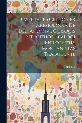 Dissertatio Critica Ex Hæresiologia De Luciano,... 1021553832 Book Cover