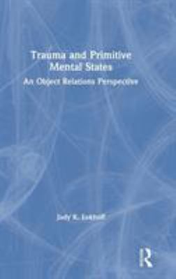 Trauma and Primitive Mental States: An Object R... 1138364363 Book Cover