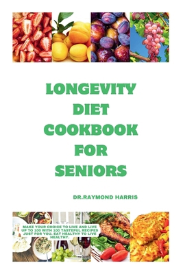 Longevity diet cook for seniors: Make your choi... B0CSG1S9D3 Book Cover