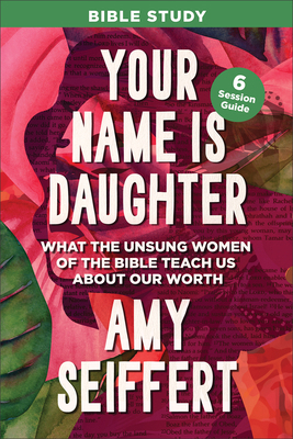 Your Name Is Daughter Bible Study: What the Uns... 0764244914 Book Cover