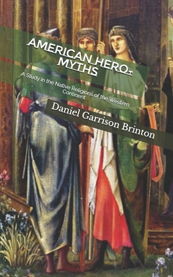 American Hero-myths: A Study in the Native Reli... B086FZKQ7P Book Cover