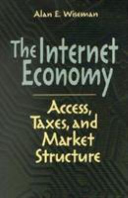 The Internet Economy: Access, Taxes, and Market... 0815793847 Book Cover