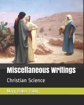 Miscellaneous Writings: Christian Science 1729031706 Book Cover