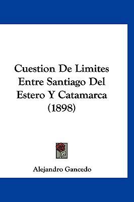 Cuestion de Limites Entre Santiago del Estero Y... [Spanish] 1160481644 Book Cover