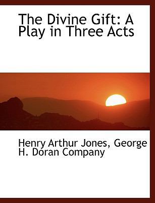 The Divine Gift: A Play in Three Acts 114054571X Book Cover