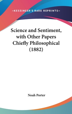 Science and Sentiment, with Other Papers Chiefl... 143654615X Book Cover