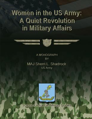 Women in the US Army: A Quiet Revolution in Mil... 1484859626 Book Cover