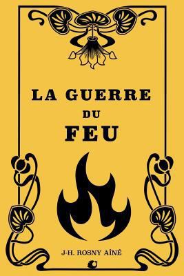 La guerre du Feu [French] 1724570617 Book Cover