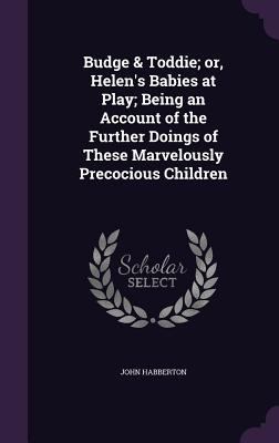 Budge & Toddie; or, Helen's Babies at Play; Bei... 1359701397 Book Cover