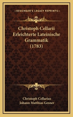 Christoph Cellarii Erleichterte Lateinische Gra... [German] 1166227561 Book Cover