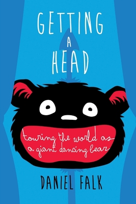 Getting a Head: Touring the World as a Giant Da... 1304850323 Book Cover