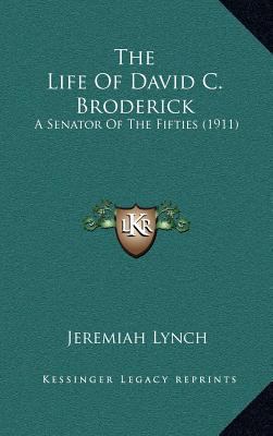 The Life of David C. Broderick: A Senator of th... 1164328832 Book Cover