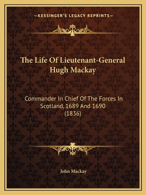 The Life Of Lieutenant-General Hugh Mackay: Com... 1166595692 Book Cover