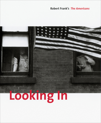 Looking In: Robert Frank's the Americans: Expan... 3865218067 Book Cover