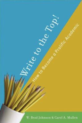 Write to the Top!: How to Become a Prolific Aca... 1403977437 Book Cover