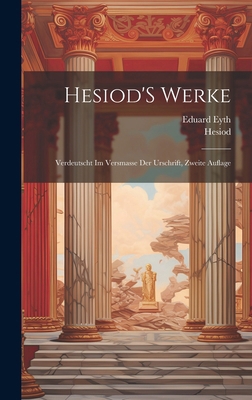 Hesiod'S Werke: Verdeutscht Im Versmasse Der Ur... [German] 1020051620 Book Cover