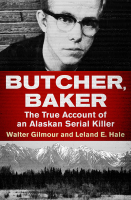 Butcher, Baker: The True Account of an Alaskan ... 1504049489 Book Cover