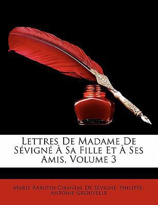 Lettres De Madame De S?vign? ? Sa Fille Et ? Se... [French] 1142160122 Book Cover