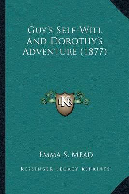 Guy's Self-Will And Dorothy's Adventure (1877) 1166574474 Book Cover