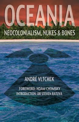 Oceania: Neocolonialism, Nukes and Bones 0992245338 Book Cover