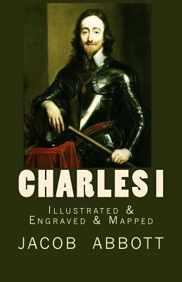 Charles I: [Illustrated & Engraved & Mapped] 1546763511 Book Cover