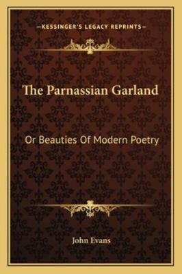 The Parnassian Garland: Or Beauties of Modern P... 1163275328 Book Cover