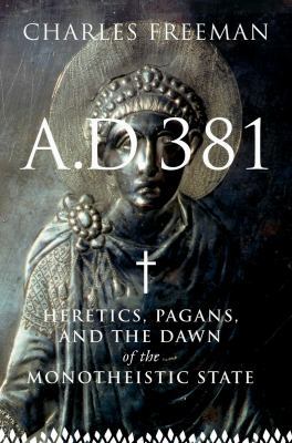 A.D. 381: Heretics, Pagans, and the Christian S... 1590202872 Book Cover