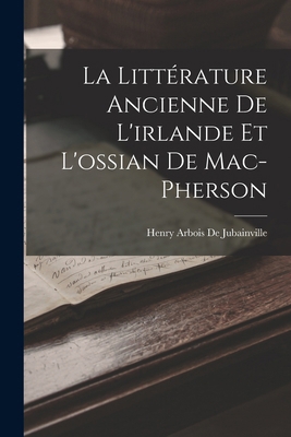 La Littérature Ancienne De L'irlande Et L'ossia... [French] 101743266X Book Cover