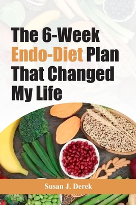 The 6-Week Endo-Diet Plan That Changed My Life B0CJXDSKVX Book Cover