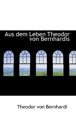 Aus Dem Leben Theodor Von Bernhardis 1110026498 Book Cover