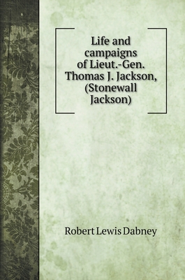 Life and campaigns of Lieut.-Gen. Thomas J. Jac... 5519703582 Book Cover