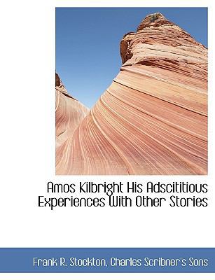 Amos Kilbright His Adscititious Experiences wit... 114026155X Book Cover
