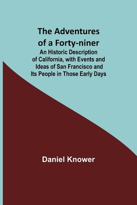 The Adventures of a Forty-niner; An Historic De... 9354753388 Book Cover