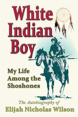 White Indian Boy: My Life Among The Shoshones 094159971X Book Cover