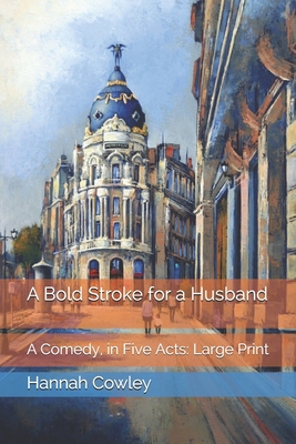 A Bold Stroke for a Husband: A Comedy, in Five ... 1659955734 Book Cover