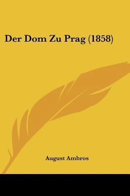 Der Dom Zu Prag (1858) [German] 1160430209 Book Cover