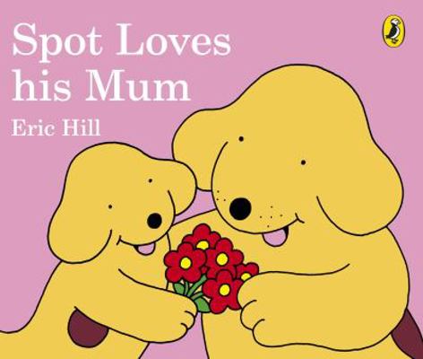 Spot Loves His Mum 0241303796 Book Cover