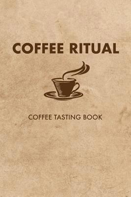 Coffee Ritual: Coffee Tasting Book 1093770058 Book Cover