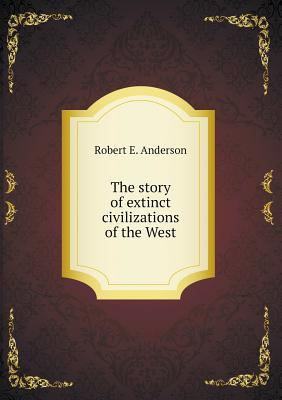 The story of extinct civilizations of the West 5518643861 Book Cover