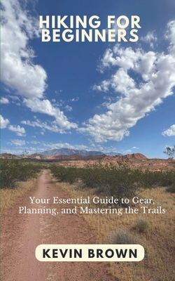 Hiking for Beginners: Your Essential Guide to G... B0D6VJWNQ9 Book Cover