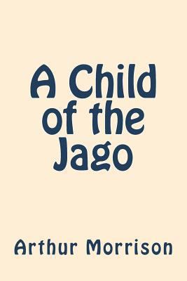 A Child of the Jago 172202979X Book Cover