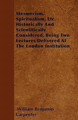 Mesmerism, Spiritualism, Etc. Historically And ... 1446056457 Book Cover