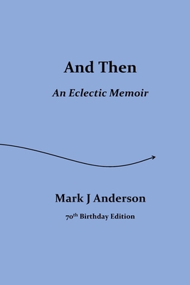And Then: An Eclectic Memoir B0CJL77GFR Book Cover