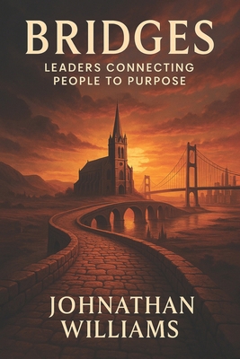 Bridges: Leaders Connecting People to Purpose B0GKPYJ2LB Book Cover