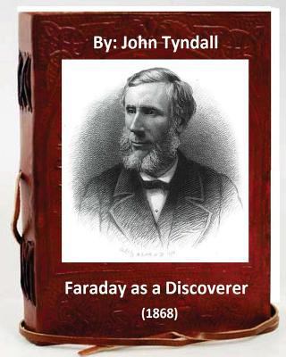 Faraday as a Discoverer (1868) By: John Tyndall 1533315825 Book Cover