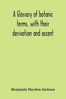 A Glossary Of Botanic Terms, With Their Derivat... 935430219X Book Cover