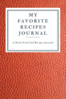 My Favorite Recipe Journal: A Recipe Journal For Your Special Recipes (Blank Recipe Journal/Food Cookbook, Recipe Book/Recipe Organizer, Blank ... Book/Food Journal to Write in for Women )
