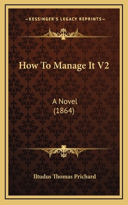 How To Manage It V2: A Novel (1864) 1166659739 Book Cover
