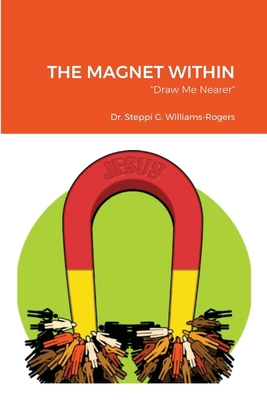 The Magnet Within: "Draw Me Nearer" 1716496039 Book Cover